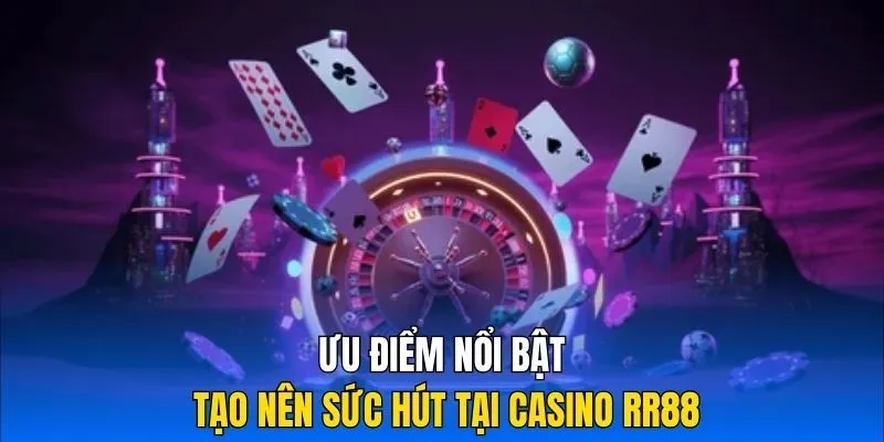 Lý do nên lựa chọn tham gia casino RR88