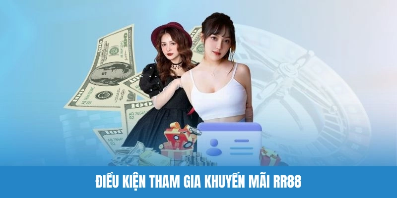 Một số tiêu chí cần đáp ứng để tham gia khuyến mãi RR88