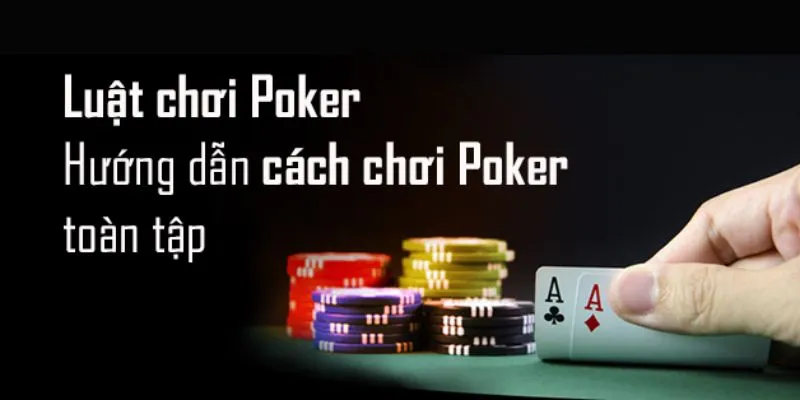 Thông tin chung về luật chơi poker cho hội viên