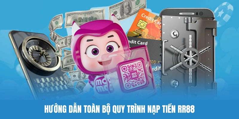 Hướng dẫn nạp tiền RR88 bằng quy trình siêu đơn giản