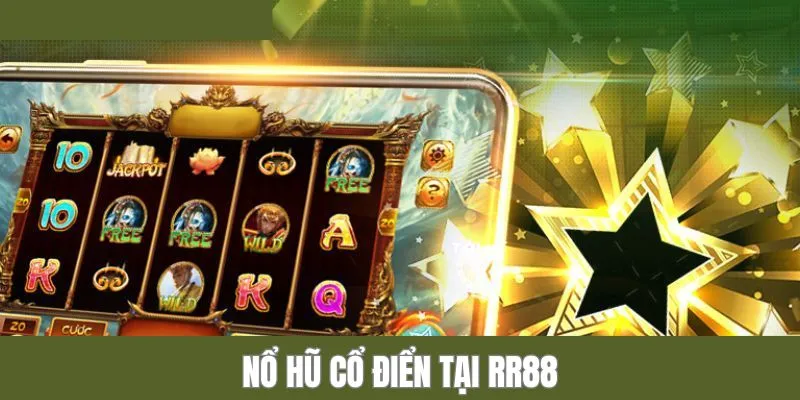 Phiên bản giải trí nổ hũ cổ điển đặc sắc tại sảnh slot RR88