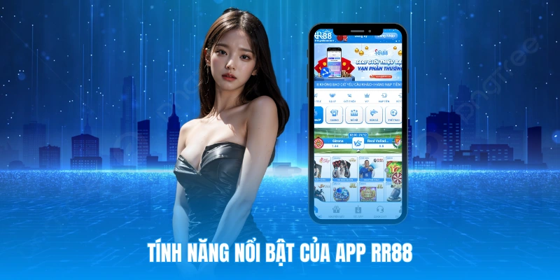 App RR88 sở hữu vô vàn tính năng giúp nâng cao trải nghiệm